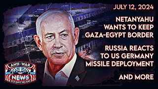 Netanyahu Wants To Keep Gaza-Egypt Border, Russia Reacts to US German Missile Deployment, and More