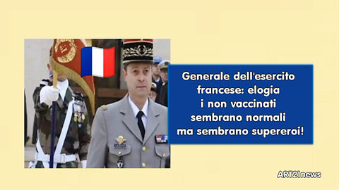 Generale dell'esercito francese elogia i non vaccinati sembrano normali ma sembrano supereroi!
