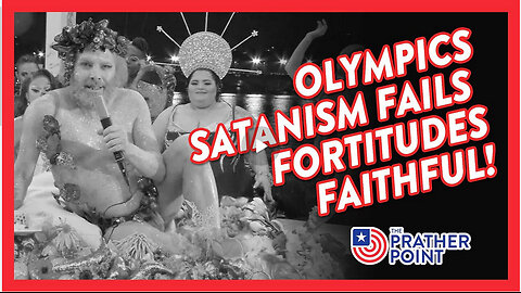 PRATHER POINT - OLYMPICS SATANISM FAILS - FORTITUDES FAITHFUL!