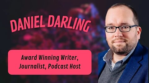 Season 3, Episode 5: Daniel Darling, Award Winning Writer, Author and Podcast Host