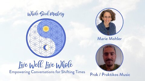 No.17 ~ Live Well Live Whole: Prak of Praktikos Music Talks Sound Healing, Music Making & Creativity