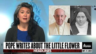 Pope Writes About the Little Flower — Headlines — October 17, 2023