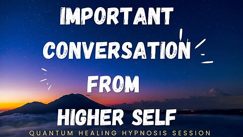 IMPORTANT CONVERSATION WITH HIGHER SELF[Quantum Healing Hypnosis Session]