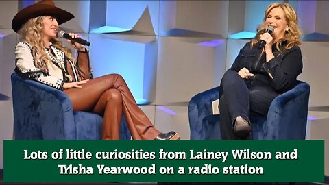 Lots of little curiosities from Lainey Wilson and Trisha Yearwood on a radio station