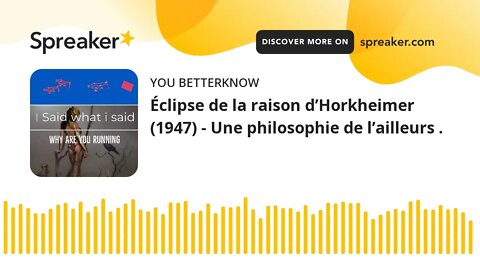 Éclipse de la raison d’Horkheimer (1947) - Une philosophie de l’ailleurs . (part 1 of 2)