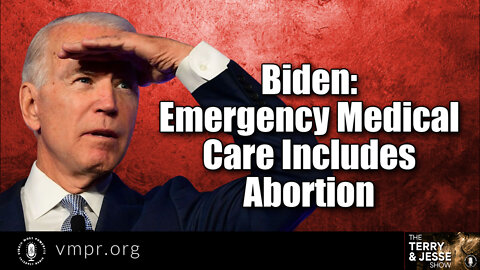 23 Aug 22, The Terry & Jesse Show: Biden: Emergency Medical Care Includes Abortion