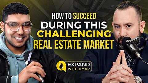 How to Succeed During This Challenging Real Estate Market | Expand With Omar #6