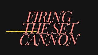 Firing the set cannon