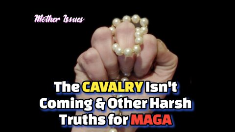 The CAVALRY Isn't Coming & Other Harsh Truths for #MAGA