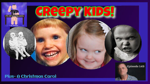 Creepy Kids- Plus- A Christmas Carol continues!