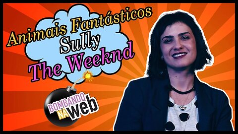 Bombando na Web #30 - Animais Fantásticos, Sully e The Weeknd