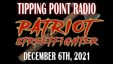 Patriot StreetFighter 'Tipping Point Radio' with Jeff Zink | December 6th, 2021