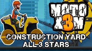 Moto X3M Construction Yard All Levels with 3 Stars (1 to 15)