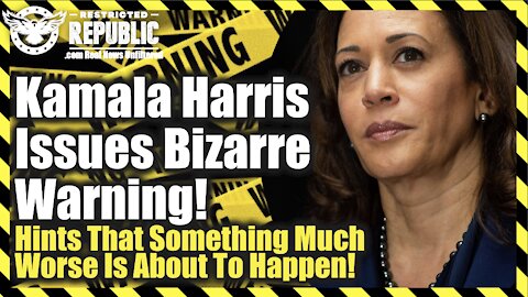 Kamala Harris Issues Bizarre Warning! Hinting That Things Are About To Get MUCH Worse Than Reported!