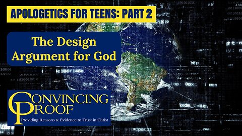 The Design Argument for God (Apologetics for Teens Part 2)
