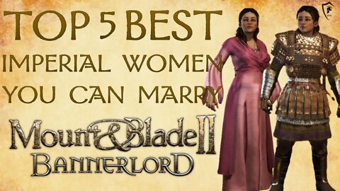 Mount & Blade Bannerlord - Best Imperial Wives in the Game (Top 5)