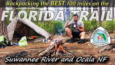 Backpacking on the FLORIDA TRAIL | The BEST 100 miles, Suwannee River and Ocala National Forest