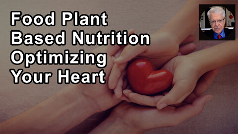 Be Sure You're Eating Whole Food Plant Based Nutrition To Optimize The Function Of Your Heart