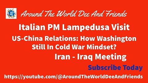 Italian PM Lampedusa Island Visit, China-US Relations, Iran-Iraq Meeting