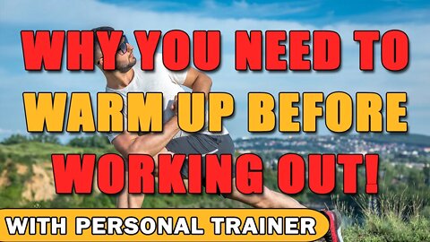 Why You Need To Warm Up Before Working Out! - With Personal Trainer