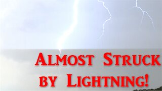 Almost struck by a bolt of lightning!