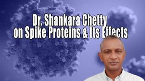 DR. SHANKARA CHETTY on Spike Protein, Agenda and End Game on why the coercion and mandate on Vaccines.