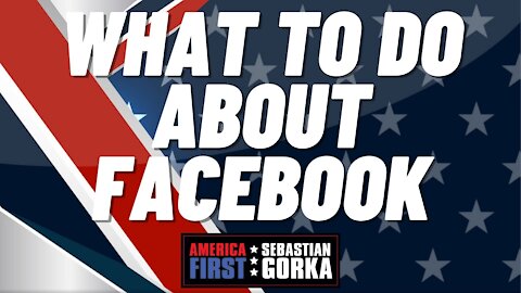 What to do about Facebook. Breitbart's Alex Marlow with Sebastian Gorka on AMERICA First