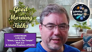 Good Morning Talk on February 29, 2024 - "Grace, Law & The Temple" Part 2/2 & Prophecy Update!