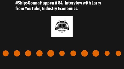 ShipsGonnaHappen #84, Interview with Larry From YouTube, Industry Economics