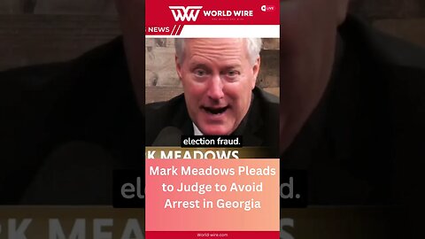 Mark Meadows Pleads to Judge to Avoid Arrest in Georgia-World-Wire #shorts