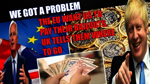 As Predicted The EU Wants Our Money For Their Bailouts, UK Govt Told Them Where To Go!