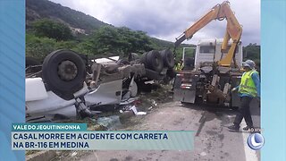 Vale do Jequitinhonha: Casal Morre em Acidente com Carreta na BR-116 em Medina.