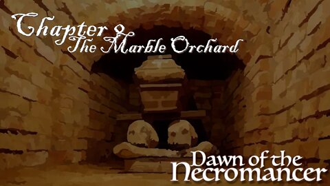 Dawn of the Necromancer Ch 9: The Marble Orchard