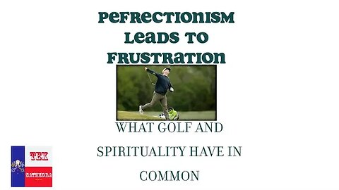Perfectionism Leads to Frustration: Golf and the Spiritual Life