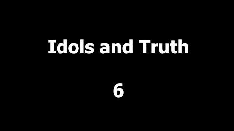 320 Idols and Truth 6