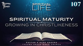 SL 107 | Spiritual Maturity: Growing in Christlikeness