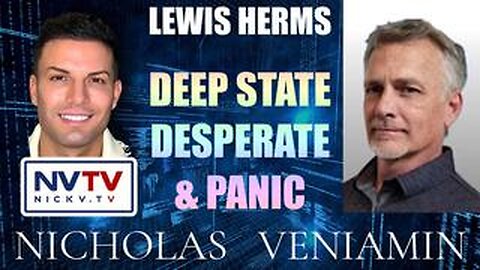 Lewis Herms Discusses Deep State Desperation & Panic With Nicholas Veniamin! - Must Video