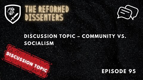 Episode 95: Discussion Topic – Community vs. Socialism