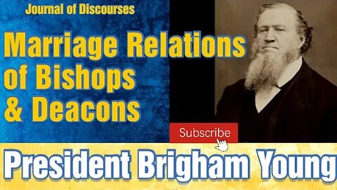 Marriage Relations of Bishops and Deacons ~ Brigham Young ~ JOD