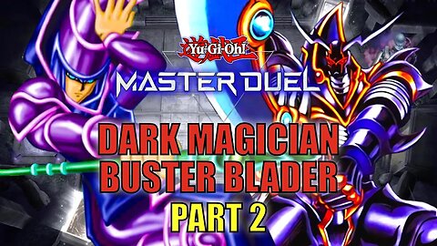 DARK MAGICIAN BUSTER BLADER! GAMEPLAY | PART 2 | YU-GI-OH! MASTER DUEL! ▽ SEASON 13 (JAN 2023)