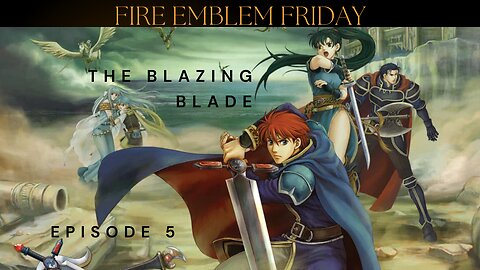 Fire Emblem Friday - The Blazing Blade ep. 5