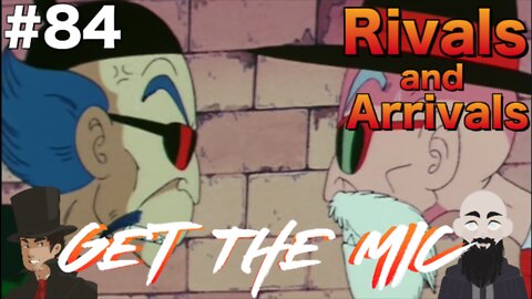 Get The Mic - Dragon Ball: Episode 84 - Rivals and Arrivals