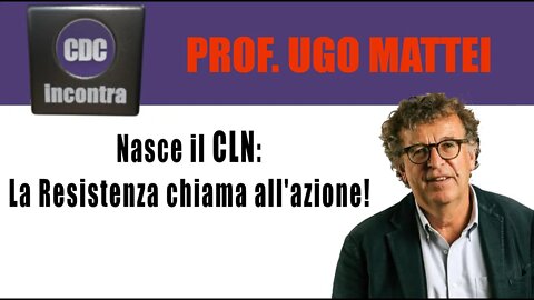 CDC - Incontra - Prof. Ugo Mattei - Nasce il CLN: La Resistenza chiama all'azione!