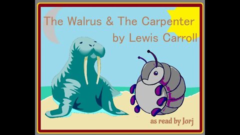 The Walrus & The Carpenter by Lewis Carroll, read by Jorj