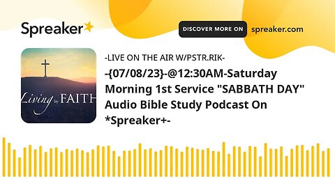 -{07/08/23}-@12:30AM-Saturday Morning 1st Service "AUDIO" Bible Study Podcast On *Spreaker