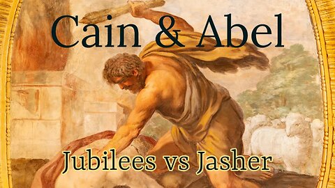 Cain & Abel - Genesis 4 compared with The Book of Jubilees & The Book of Jasher