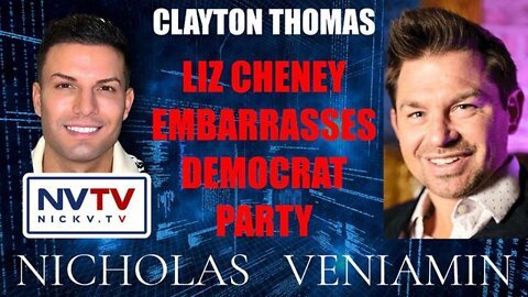 Clayton Thomas Discusses Liz Cheney Embarrasses Democrat Party With Nicholas Veniamin