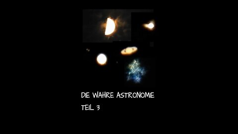 DIE WAHRE ASTRONOMIE TEIL 3