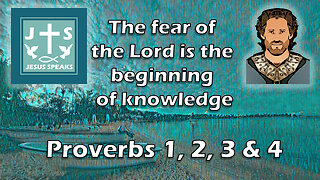 The fear of the Lord is the beginning of knowledge | Proverbs 1, 2, 3 & 4 - Jesus Speaks