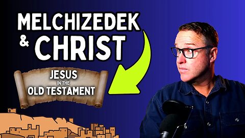 Melchizedek: Jesus in the Old Testament